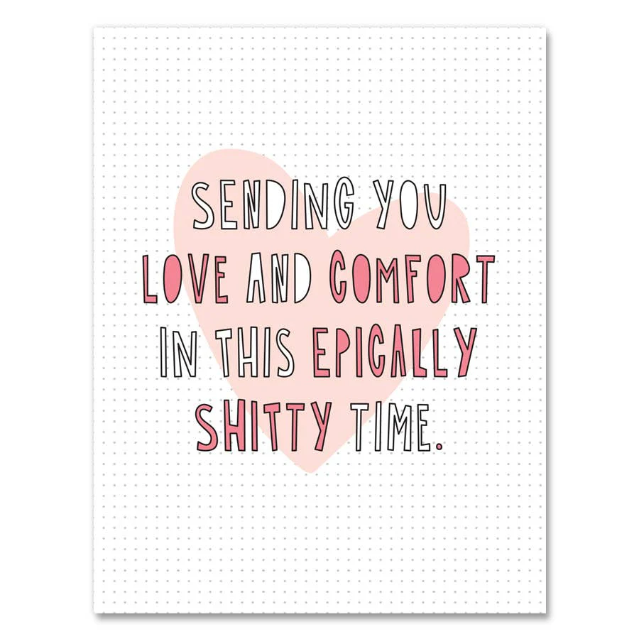 Love And Comfort in Epically Shitty Time Sympathy Card