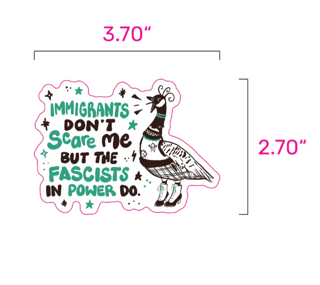 Immigrants Don't Scare Me But the Fascists in Power Do - Goose Sticker - Image 3