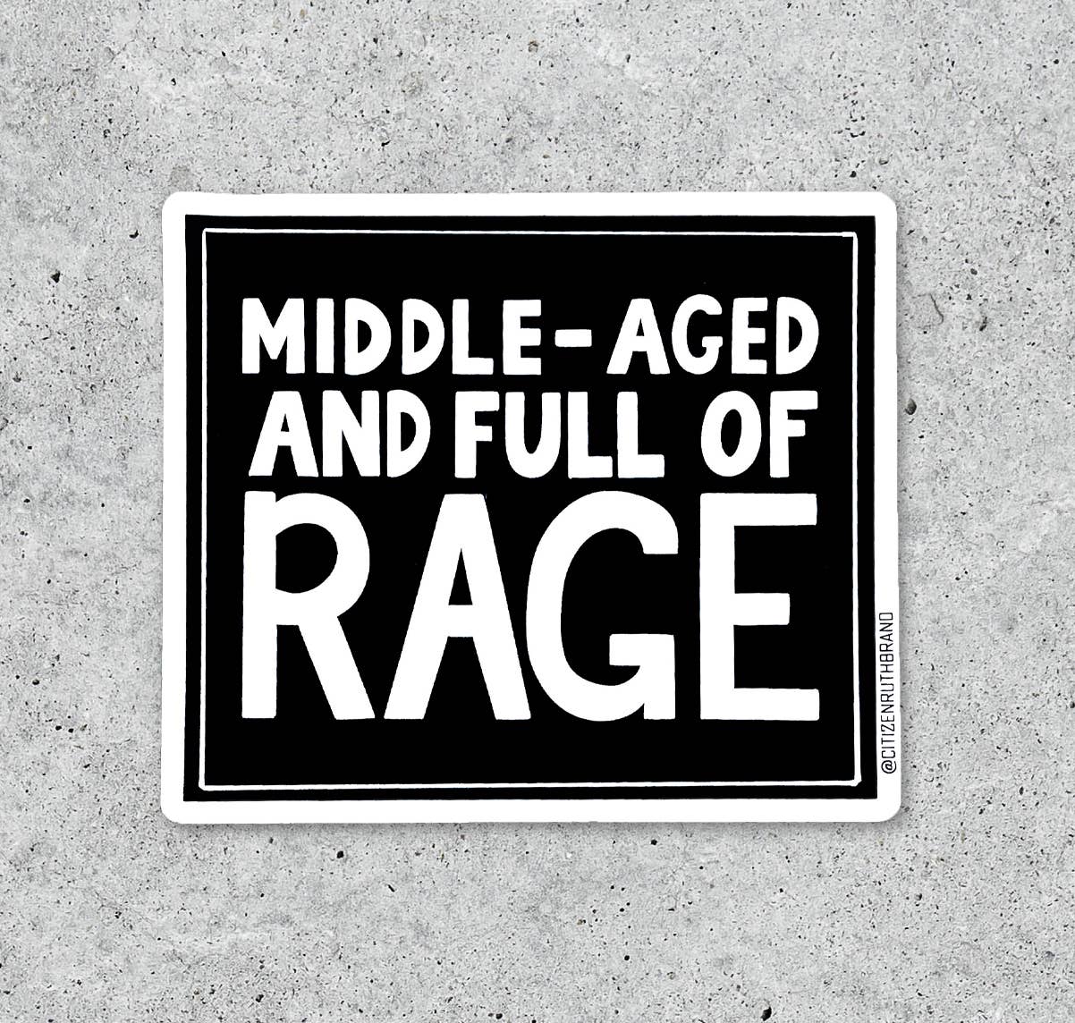 Middle-Aged and Full of Rage Sticker