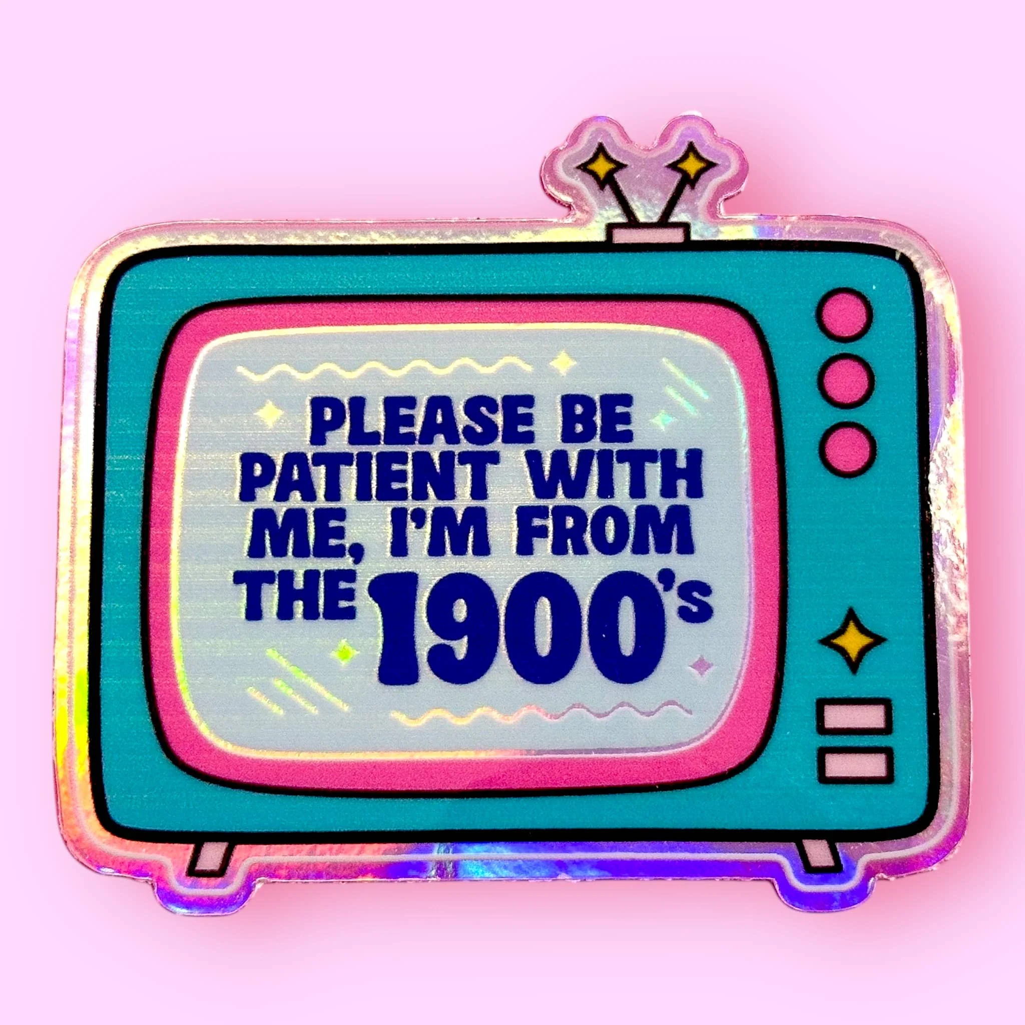 Please be Patient with Me, I'm from the 1900s Holographic Sticker