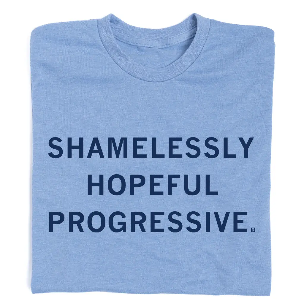 Shamelessly Hopeful Progressive Tshirt