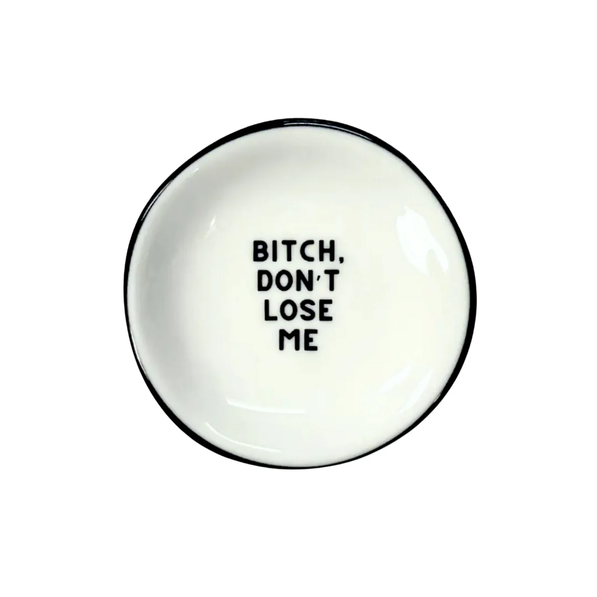 Ring Dish - Bitch Don't Lose Me