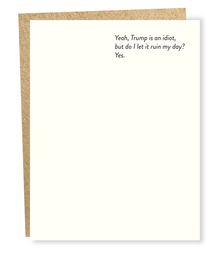 Yeah, Trump is an Idiot Everyday Card